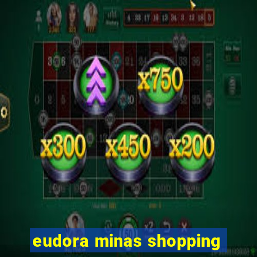 eudora minas shopping